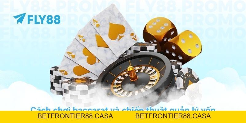 Cách chơi baccarat và chiến thuật quản lý vốn tại nhà cái FLY88 - Betfrontier88