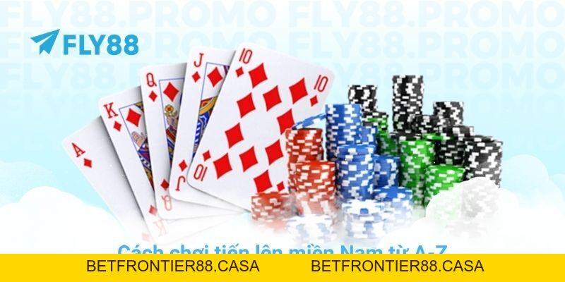 Cách chơi tiến lên miền Nam từ A-Z giúp bạn làm chủ FLY88 - Betfrontier88