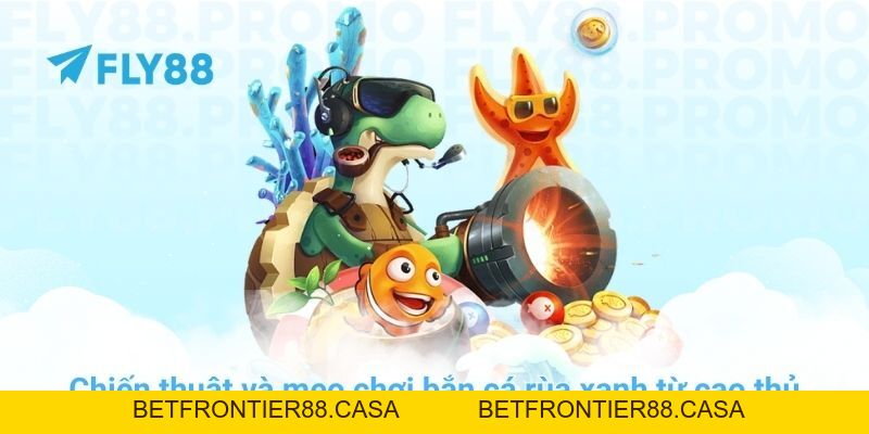 Bắn cá rùa xanh: Bí kíp săn Boss đại dương cực đỉnh tại FLY88 - Betfrontier88