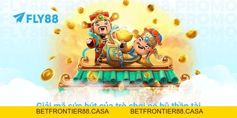 Bí quyết chơi nổ hũ thần tài thắng lớn tại nhà cái FLY88 - Betfrontier88