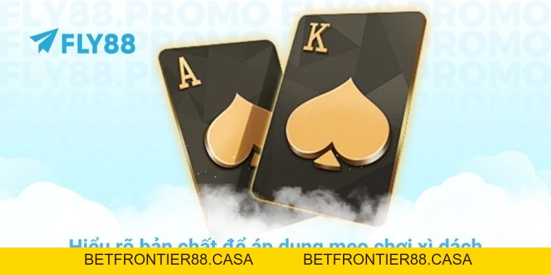 Top 15 mẹo chơi xì dách bất bại từ cao thủ tại nhà cái FLY88 - Betfrontier88