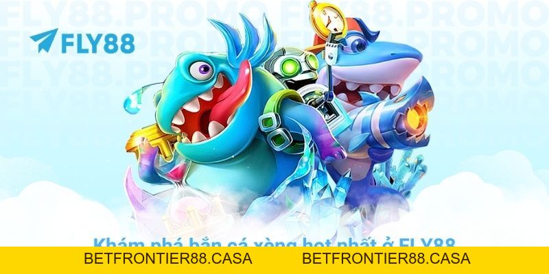 Khám phá bắn cá xèng - Game đổi thưởng hot nhất ở FLY88 - Betfrontier88