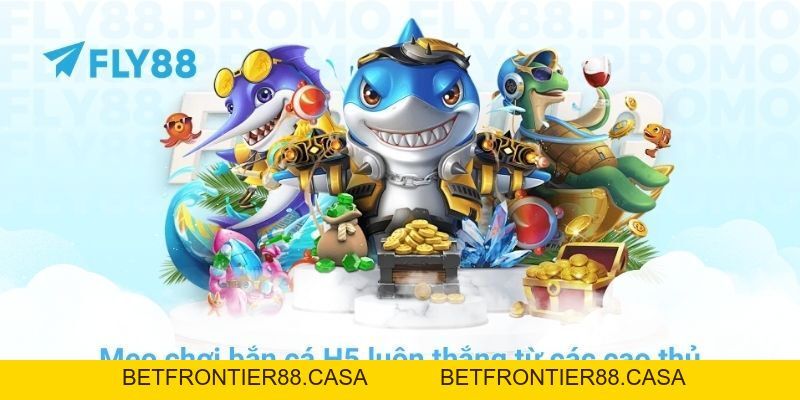 Hướng dẫn chơi bắn cá H5 và mẹo săn jackpot cực dễ ở FLY88 - Betfrontier88