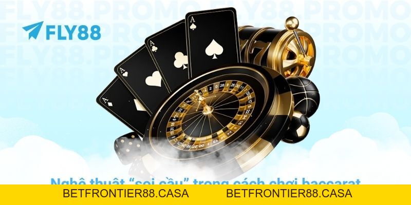 Cách chơi baccarat và chiến thuật quản lý vốn tại nhà cái FLY88 - Betfrontier88
