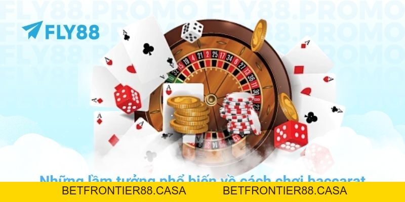 Cách chơi baccarat và chiến thuật quản lý vốn tại nhà cái FLY88 - Betfrontier88