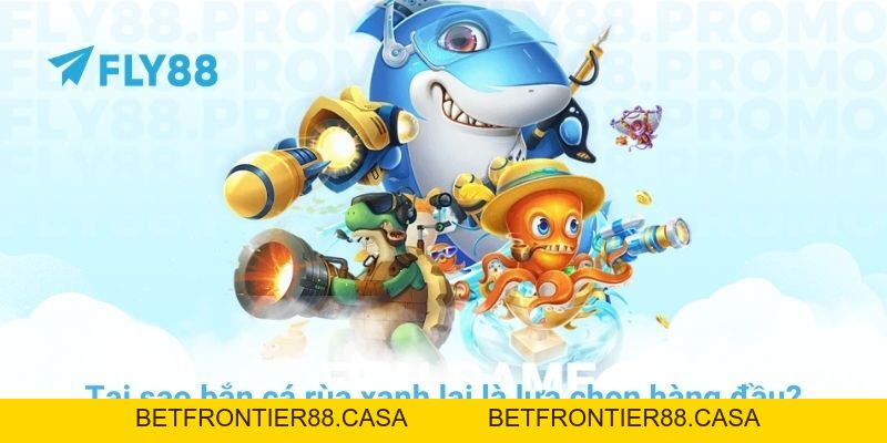Bắn cá rùa xanh: Bí kíp săn Boss đại dương cực đỉnh tại FLY88 - Betfrontier88