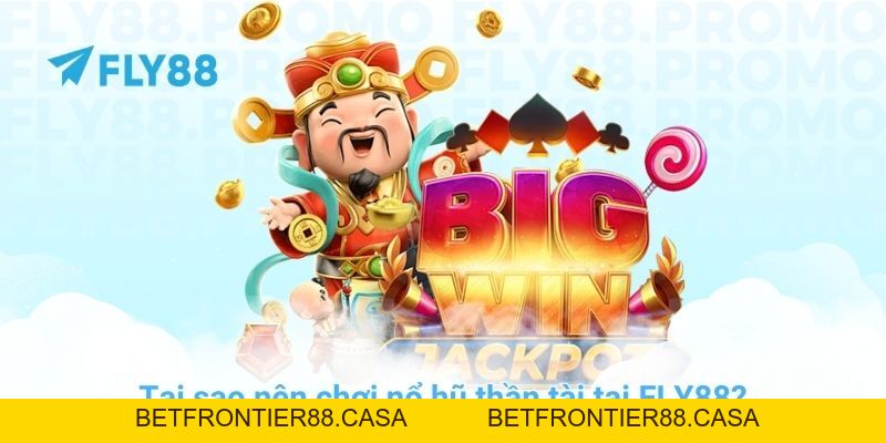 Bí quyết chơi nổ hũ thần tài thắng lớn tại nhà cái FLY88 - Betfrontier88