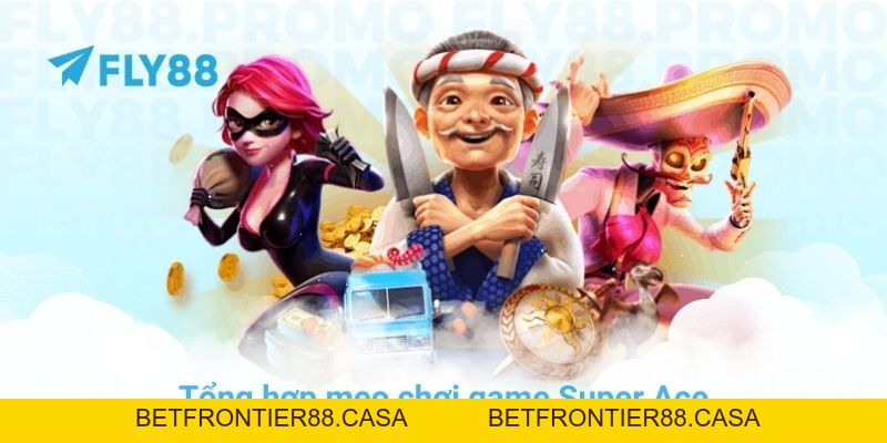 Tổng hợp mẹo chơi game Super Ace giúp bạn nổ hũ cực dễ dàng - Betfrontier88
